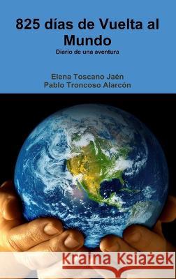 825 días de Vuelta al Mundo Toscano Jaen, Elena 9781471698118 Lulu.com