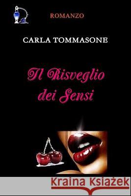IL Risveglio Dei Sensi Carla Tommasone 9781471702600 Lulu Press Inc