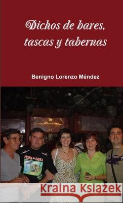 Dichos de bares, tascas y tabernas Benigno Lorenz 9781471706981 Lulu.com