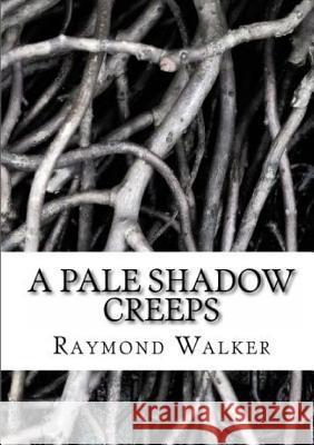 A Pale Shadow Creeps Raymond Walker 9781471711008