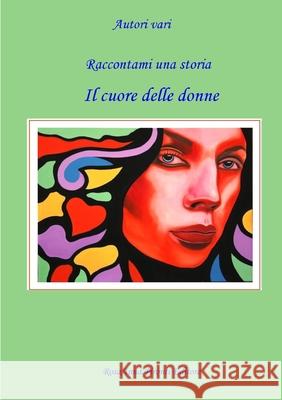 Raccontami una storia - Il cuore delle donne Autori Vari 9781471715754