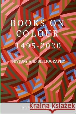 Books on Colour 1495-2020: History and Bibliography Roy Osborne 9781471716348 Lulu.com