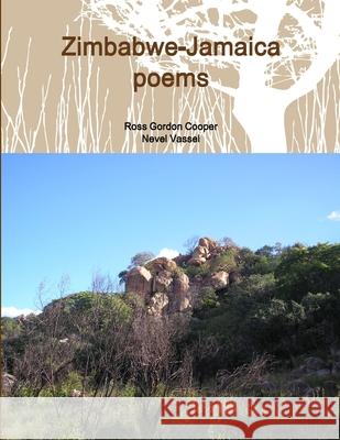 Zimbabwe-Jamaica Poems Nevel A. Vassel, Ross Cooper, Ross Cooper 9781471717215