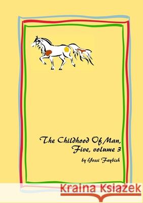 The Childhood Of Man, Five, volume 3 Yossi Faybish 9781471721083 Lulu.com