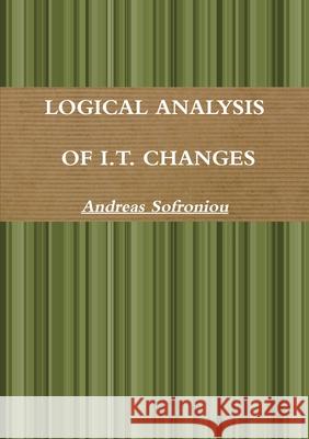 Logical Analysis of I.T. Changes Andreas Sofroniou 9781471722882 Lulu.com