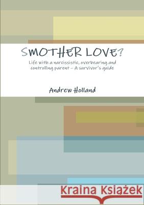 Smother Love? Andrew Holland 9781471730306
