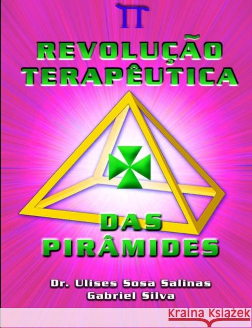 Revolução Terapêutica Das Pirâmides Silva, Gabriel 9781471732232 Lulu.com