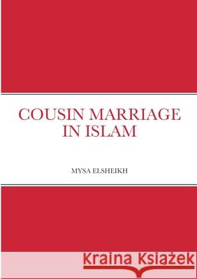 Cousin Marriage in Islam Mysa Elsheikh 9781471736681 Lulu.com