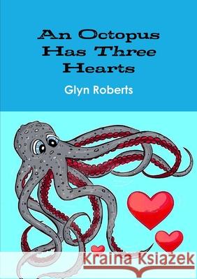 An Octopus Has Three Hearts Glyn Roberts 9781471736803