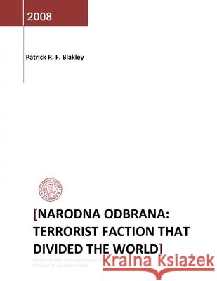 Narodna Odbrana: Terrorist Faction That Divided the World Patrick R. F. Blakley 9781471738203 Lulu.com