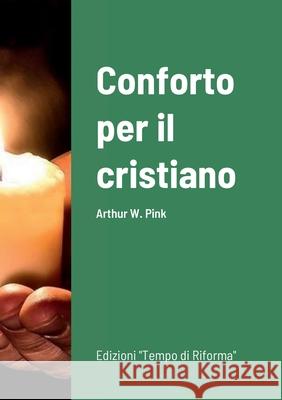Conforto per il cristiano Arthur W. Pink 9781471738876