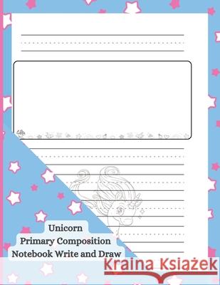 Unicorn Primary Composition Notebook Write and Draw Agnieszka Swiatkowska-Sulecka 9781471739026 Lulu.com