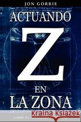 Actuando en La Zona Gorrie, Jon 9781471741920 Lulu.com