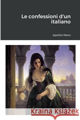 Le confessioni d'un italiano Ippolito Nievo 9781471742293 Lulu.com