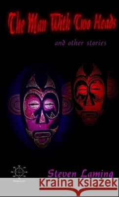 The Man with Two Heads and Other Stories Steven Laming 9781471745850