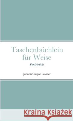 Taschenbüchlein für Weise: Denksprüche Lavater, Johann Caspar 9781471746246