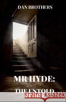 Mr Hyde: The Untold Story Dan Brothers 9781471747014 Lulu.com