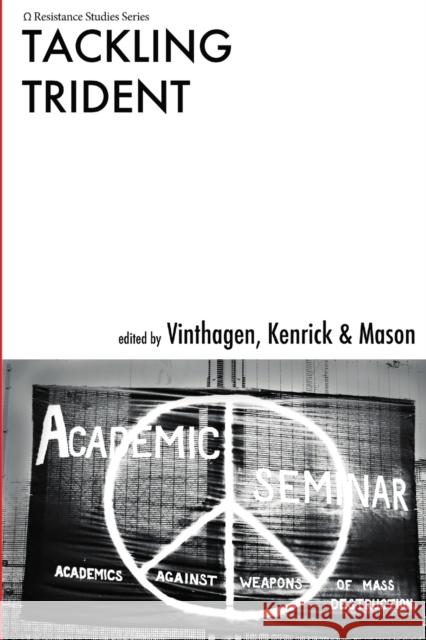 Tackling Trident Stellan Vinthagen, Justin Kenrick, Kelvin Mason 9781471751042 Lulu.com