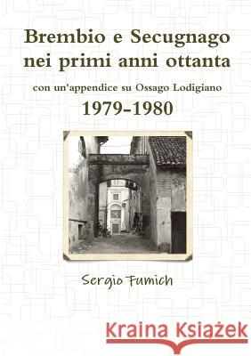 Brembio e Secugnago nei primi anni ottanta. 1979-1980 Fumich, Sergio 9781471752742 Lulu.com