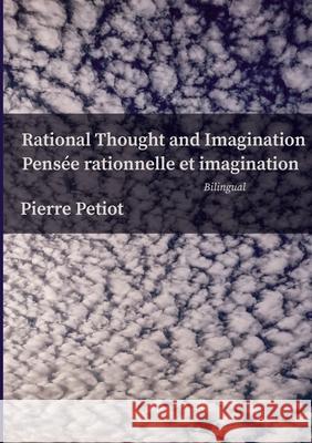 Rational Thought and Imagination - Pensée Rationnelle et Imagination Petiot, Pierre 9781471753640 Lulu.com