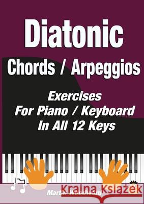 Diatonic Chords / Arpeggios: Exercises For Piano / Keyboard In All 12 Keys Martin Woodward 9781471754890