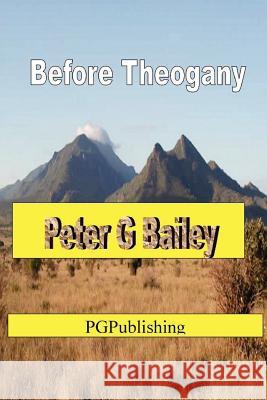 'Before Theogany' Peter  G Bailey 9781471758034 Lulu.com