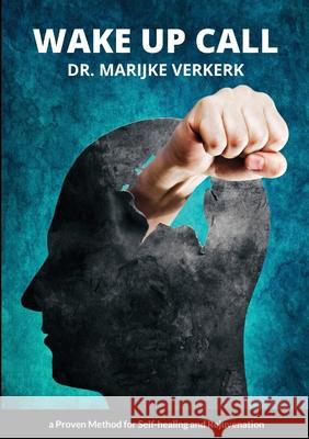 Wake Up Call: a Proven Method for Self-healing and Rejuvenation Marijke Verkerk 9781471763540