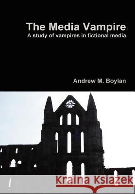 The Media Vampire Andrew M. Boylan 9781471764288 Lulu.com