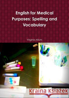 English for Medical Purposes: Spelling and Vocabulary Virginia Allum 9781471765629 Lulu.com