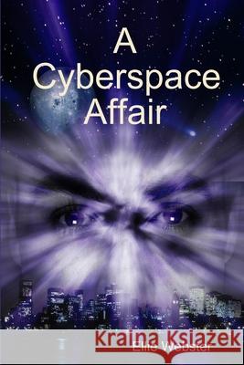 A Cyberspace Affair Ellie Webster 9781471767036 Lulu.com