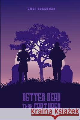 Better Dead Than Captured Omer Zukerman 9781471767807