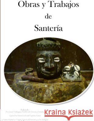 Obras y trabajos de Santeria Josue Velazquez 9781471769061 Lulu.com