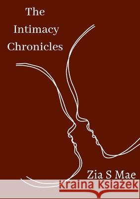 The Intimacy Chronicles Zia S Mae 9781471770401 Lulu.com