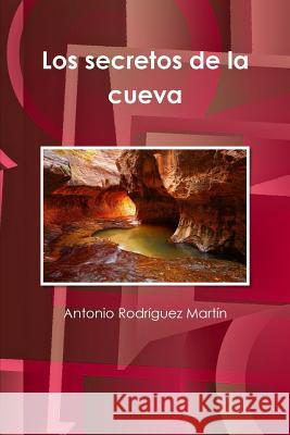 Los secretos de la cueva Rodríguez Martín, Antonio 9781471774423