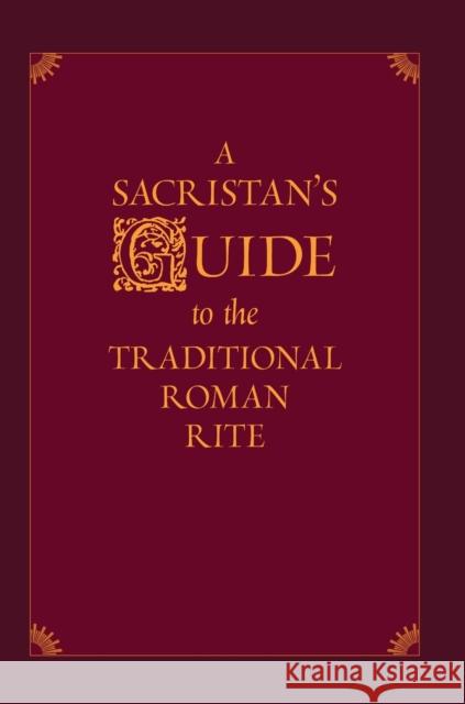 A Sacristan's Guide to the Traditional Roman Rite Nicholas Morlin 9781471775024