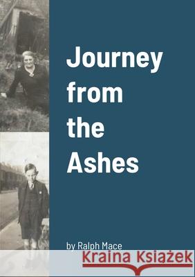 Journey from the Ashes Ralph Mace 9781471775215 Lulu.com