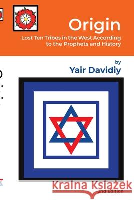 Origin: Lost Ten Tribes in the West According to the Prophets and History Yair Davidiy 9781471775659 Lulu.com