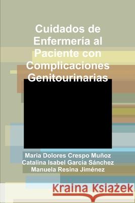 Cuidados de Enfermería al Paciente con Complicaciones Genitourinarias Crespo Muñoz, Maria Dolores 9781471776335