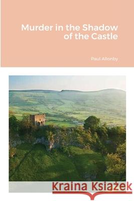 Murder in the Shadow of the Castle Paul Allonby 9781471778339