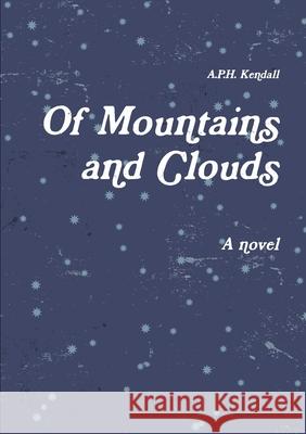 Of Mountains and Clouds A.P.H. Kendall 9781471780974