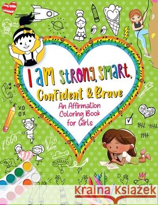 I Am Strong, Smart, Confident & Brave: An Affirmations Coloring Book for Girls Mytprint Books 9781471782879 Lulu.com