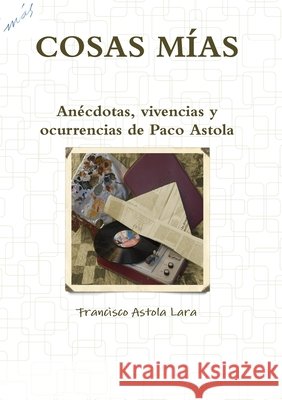 Cosas Mías Francisco Astola Lara 9781471783937