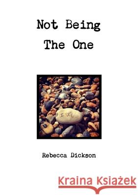 Not Being The One Rebecca Dickson 9781471784514
