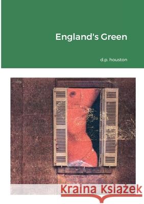 England's Green D P Houston 9781471785115 Lulu.com