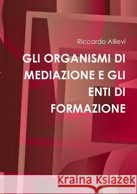 Gli Organismi Di Mediazione E Gli Enti Di Formazione Riccardo Allievi 9781471788796 Lulu.com