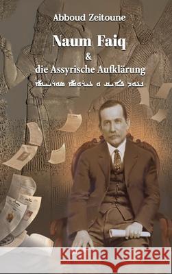 Naum Faiq und die Assyrische Aufklärung: Artikel aus Kawkab Madenho, Bethnahrin und Huyodo Abboud Zeitoune 9781471789779