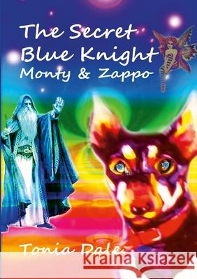 The Secret Blue Knight: Monty and Zappo Tonia Dale 9781471789953