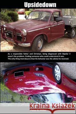 Upsidedown: The only thing more bizarre than his bipolar behaviour was the advice he received Peter R. Miller 9781471791017 Lulu.com