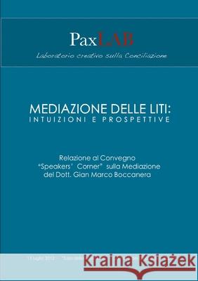 Mediazione delle liti: intuizioni e prospettive Gian Marco Boccanera 9781471793240 Lulu.com