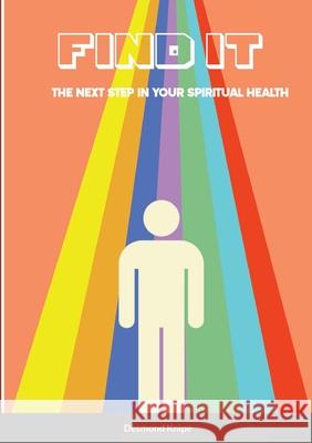 Find It: the next step in your spiritual health Desmond Knipe 9781471799112 Lulu.com